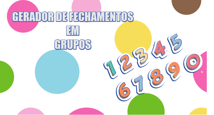 GERADOR DE FECHAMENTOS EM GRUPOS